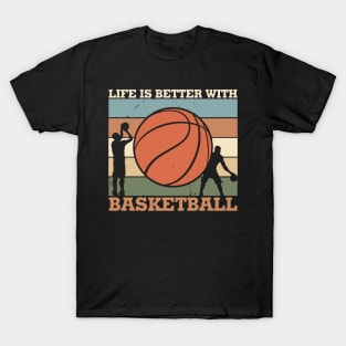 life is better with basketball 2 T-Shirt